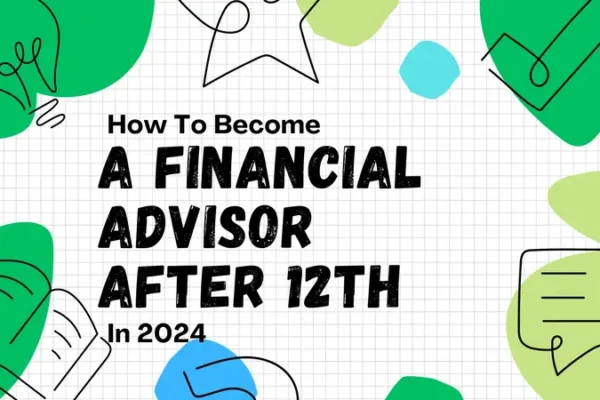 How To Become a Financial Adviser After 12th in 2024?