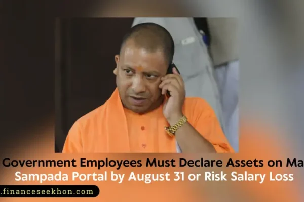 UP Government Employees Must Declare Assets on Manav Sampada Portal by August 31 or Risk Salary Loss